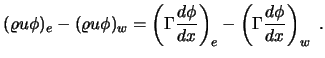 $\displaystyle (\varrho u \phi)_e - (\varrho u \phi)_w = \left( \Gamma {d \phi \over d x} \right)_e - \left( \Gamma {d \phi \over d x} \right)_w \ .$