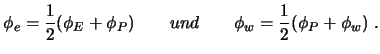 $\displaystyle \phi_e = {1 \over 2} (\phi_E + \phi_P) \qquad und \qquad \phi_w = {1 \over 2} (\phi_P + \phi_w) \ .$