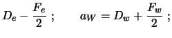 $\displaystyle D_e - {F_e \over 2} \ ; \qquad
a_W = D_w + {F_w \over 2} \ ;$