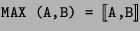 {\derfont MAX (A,B) = $[\![$A,B$]\!]$}