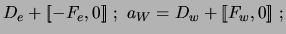 $\displaystyle D_e + [\![-F_e,0]\!]\ ;\ a_W = D_w + [\![F_w,0]\!] \ ;$