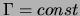 $ \Gamma = const$