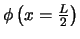 $ \phi \left( x = {L \over 2} \right)$