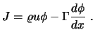 $\displaystyle J = \varrho u \phi - \Gamma {d \phi \over dx} \ .$