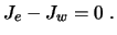$\displaystyle J_e - J_w = 0 \ .$