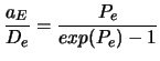 $\displaystyle {a_E \over D_e} = {P_e \over exp(P_e) - 1}$