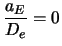 $\displaystyle {a_E \over D_e} = 0$