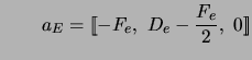 $\displaystyle \qquad a_E = [\![ -F_e,\ D_e - {F_e \over 2},\ 0]\!]$