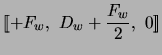 $\displaystyle [\![+F_w,\ D_w + {F_w \over 2},\ 0]\!]$