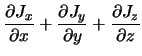 $\displaystyle \frac{\partial J_x}{\partial x} + \frac{\partial J_y}{\partial y}
+ \frac{\partial J_z}{\partial z}$