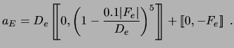 $\displaystyle a_E = D_e \left[\!\!\left[0, \left( 1 - {0.1 \vert F_e \vert \over D_e} \right)^5 \right]\!\!\right] + \left[\!\left[ 0, -F_e \right]\!\right] \ .$