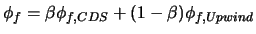 $\displaystyle \phi_f = \beta \phi_{f,CDS} +(1-\beta )\phi_{f,Upwind}$