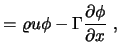 $\displaystyle = \varrho u \phi - \Gamma {\partial \phi \over \partial x} \ ,$