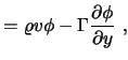 $\displaystyle = \varrho v \phi - \Gamma {\partial \phi \over \partial y} \ ,$