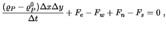 $\displaystyle {(\varrho_P - \varrho^0_P) \Delta x \Delta y \over \Delta t} + F_e - F_w + F_n - F_s = 0 \ ,$