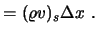 $\displaystyle = (\varrho v)_s \Delta x \ .$