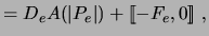 $\displaystyle = D_e A (\vert P_e \vert ) + [\![ - F_e, 0 ]\!] \ ,$