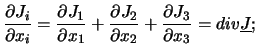 $\displaystyle \frac{\partial J_i}{\partial x_i}
= \frac{\partial J_1}{\partial...
...l J_2}{\partial x_2}
+ \frac{\partial J_3}{\partial x_3} = div
\underline{J} ; $