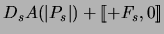 $\displaystyle D_s A (\vert P_s \vert ) + [\![ + F_s, 0 ]\!]$