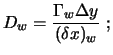 $\displaystyle D_w = \frac{\Gamma_w \Delta y}{(\delta x)_w} \ ;$