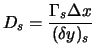 $\displaystyle D_s = \frac{\Gamma_s \Delta x}{(\delta y)_s} \ $