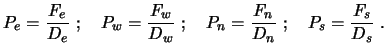 $\displaystyle P_e = {F_e \over D_e}\ ; \quad P_w = {F_w \over D_w}\ ; \quad P_n = {F_n \over D_n}\ ; \quad P_s = {F_s \over D_s}\ .$