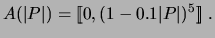 $\displaystyle A (\vert P \vert ) = [\![ 0, (1-0.1 \vert P \vert )^5 ]\!]\ .$