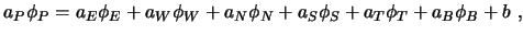 $\displaystyle a_P \phi_P = a_E \phi_E + a_W \phi_W + a_N \phi_N + a_S \phi_S + a_T \phi_T + a_B \phi_B + b \ ,$