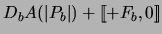 $\displaystyle D_b A (\vert P_b \vert ) + [\![ + F_b, 0 ]\!]$