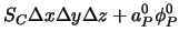 $\displaystyle S_C \Delta x \Delta y \Delta z + a_P^0 \phi_P^0$