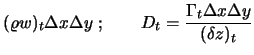 $\displaystyle (\varrho w)_t \Delta x \Delta y\ ; \qquad
D_t = {\Gamma_t \Delta x \Delta y \over ( \delta z)_t}$