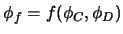 $\displaystyle \phi_f= f(\phi_C,\phi_D)$