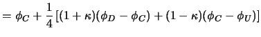 $\displaystyle = \phi_{C}
+\frac{1}{4}\left[ (1+\kappa)(\phi_{D}-\phi_{C})
+(1-\kappa)(\phi_{C}-\phi_{U})\right]$