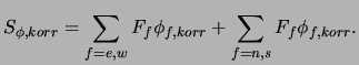 $\displaystyle S_{\phi,korr}=\sum_{f=e,w} F_f \phi_{f,korr}
+\sum_{f=n,s} F_f \phi_{f,korr} .$
