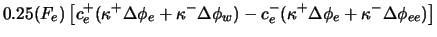 $\displaystyle 0.25 (F_e) \left[
c_e^+(\kappa^+\Delta\phi_e+\kappa^-\Delta\phi_w)
-c_e^-(\kappa^+\Delta\phi_e+\kappa^-\Delta\phi_{ee}) \right]$