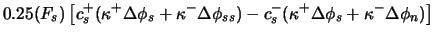 $\displaystyle 0.25 (F_s) \left[
c_s^+(\kappa^+\Delta\phi_s+\kappa^-\Delta\phi_{ss})
-c_s^-(\kappa^+\Delta\phi_s+\kappa^-\Delta\phi_n) \right]$