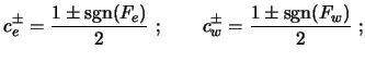 $\displaystyle c_e^{\pm}=\frac{1\pm \mbox{sgn}(F_e)}{2} \ ; \qquad
c_w^{\pm}=\frac{1\pm \mbox{sgn}(F_w)}{2} \ ;$