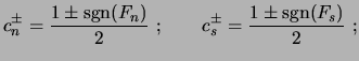 $\displaystyle c_n^{\pm}=\frac{1\pm \mbox{sgn}(F_n)}{2} \ ; \qquad
c_s^{\pm}=\frac{1\pm \mbox{sgn}(F_s)}{2} \ ;$