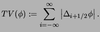 $\displaystyle TV(\phi):=\sum_{i=-\infty}^{\infty}\left\vert \Delta_{i+1/2} \phi \right\vert .$