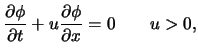 $\displaystyle \frac{\partial \phi }{\partial t}+u\frac{\partial \phi }{\partial x} =0
\qquad u>0 ,$