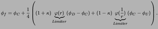 $\displaystyle \phi_{f} = \phi_{C}
+\frac{1}{4}\left( (1+\kappa)
\underbrace{\va...
...appa)
\underbrace{\varphi (\frac{1}{r})}_{Limiter}
(\phi_{C}-\phi_{U})\right) .$