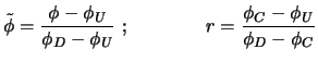 $\displaystyle \tilde{\phi}=\frac{\phi -\phi_{U}}{\phi_{D}-\phi_{U}} \ ; \qquad \qquad
r=\frac{\phi_{C}-\phi_{U}}{\phi_{D}-\phi_{C}}$