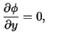 $\displaystyle \frac{\partial \phi}{\partial y} = 0, \quad$