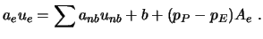 $\displaystyle a_e u_e = \sum a_{nb} u_{nb} + b + (p_P - p_E) A_e \ .$