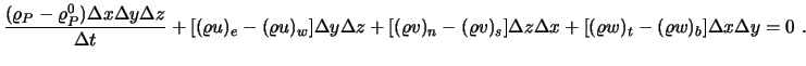 $\displaystyle {(\varrho_P - \varrho_P^0) \Delta x \Delta y \Delta z \over \Delt...
...] \Delta z \Delta x + [(\varrho w)_t - (\varrho w)_b] \Delta x \Delta y = 0 \ .$