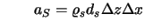 $\displaystyle \qquad
a_S = \varrho_s d_s \Delta z \Delta x$