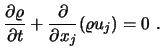 $\displaystyle {\partial \varrho \over \partial t} + {\partial \over \partial x_j} (\varrho u_j) = 0 \ .$