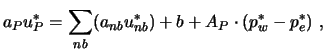 $\displaystyle a_P u_P^* =\sum_{nb} (a_{nb} u_{nb}^*) +b+A_P \cdot (p_w^* -p_e^*) \ ,$