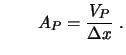 $\displaystyle \qquad A_P = \frac{V_P}{\Delta x} \ . $