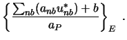 $\displaystyle \left\{ \frac{\sum_{nb} (a_{nb} u_{nb}^*) + b}{a_P}
\right\}_E \ .$